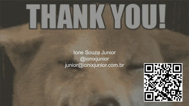 Ione Souza Junior
@ionixjunior
junior@ionixjunior.com.br
