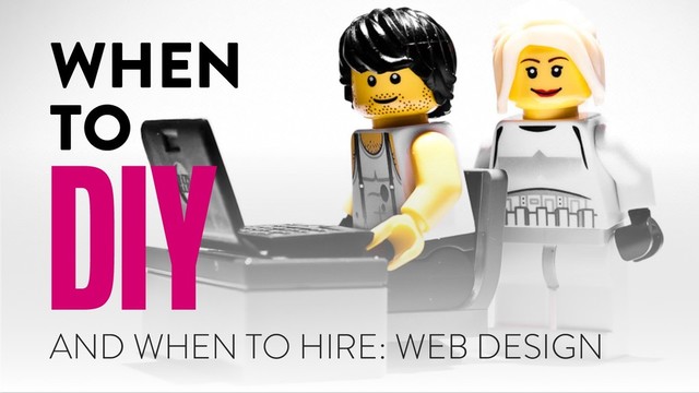 AND WHEN TO HIRE: WEB DESIGN
WHEN
TO
DIY
