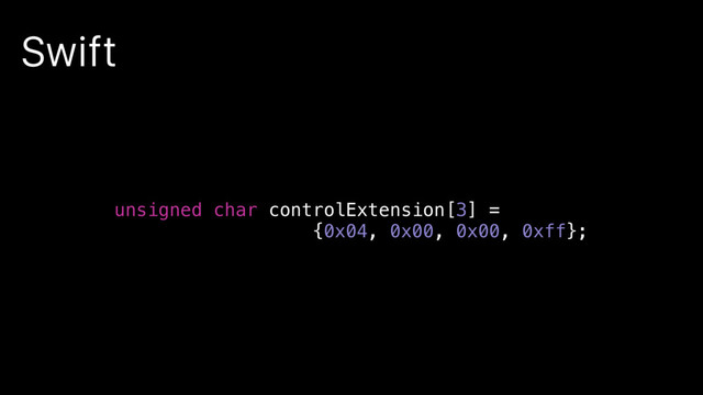 Swift
unsigned char controlExtension[3] =
{0x04, 0x00, 0x00, 0xff};

