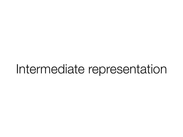 Intermediate representation
