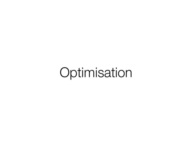 Optimisation
