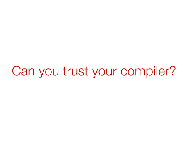 Can you trust your compiler?
