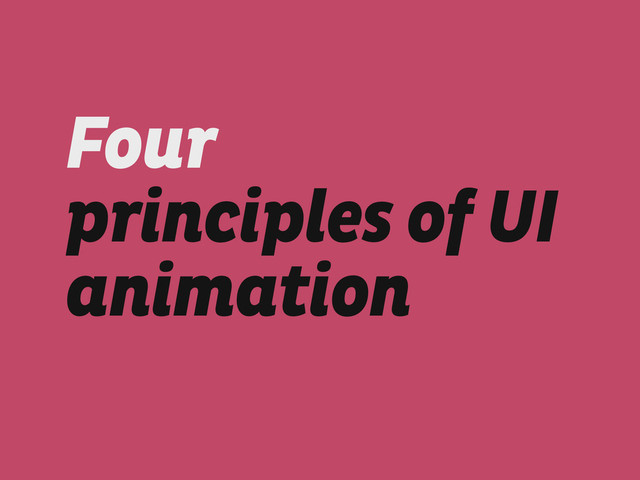 Four
principles of UI
animation
