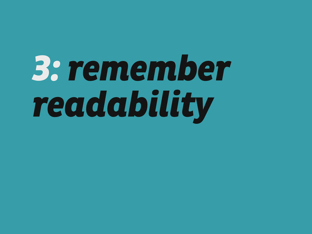3: remember
readability

