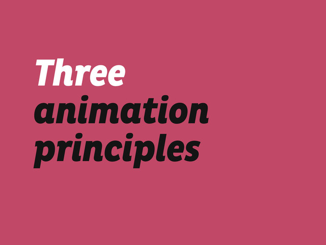 Three
animation
principles
