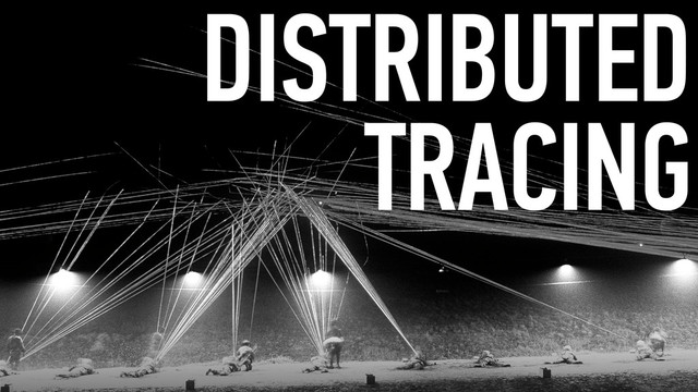 DISTRIBUTED 
TRACING
