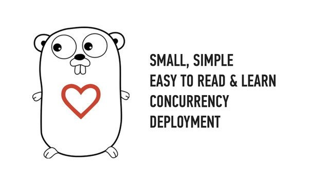 SMALL, SIMPLE
EASY TO READ & LEARN
CONCURRENCY
DEPLOYMENT

