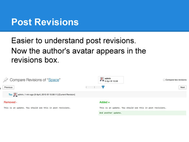 Post Revisions
Easier to understand post revisions.
Now the author's avatar appears in the
revisions box.
