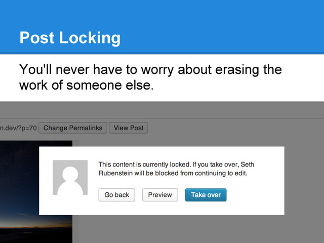 Post Locking
You'll never have to worry about erasing the
work of someone else.
