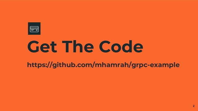 Get The Code
2
https://github.com/mhamrah/grpc-example
