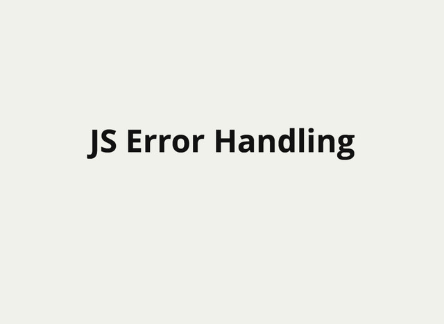 JS Error Handling
JS Error Handling
