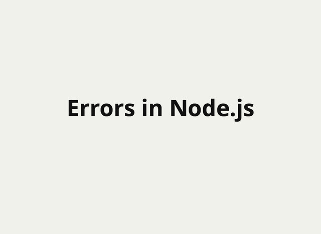 Errors in Node.js
Errors in Node.js
