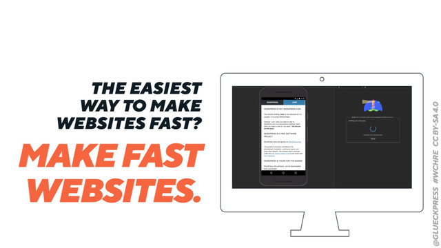 @GLUECKPRESS #WCHRE CC BY-SA 4.0
MAKE FAST
WEBSITES.
THE EASIEST
WAY TO MAKE
WEBSITES FAST?
