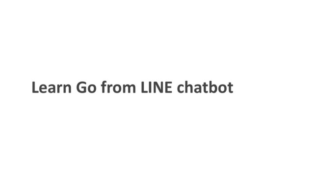 Learn Go from LINE chatbot
