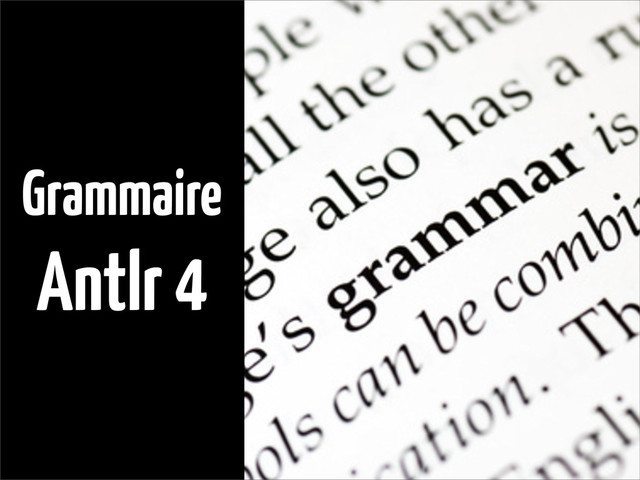 Grammaire
Antlr 4
