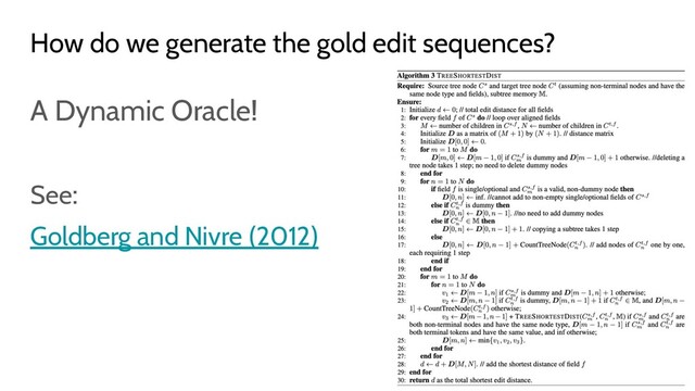 A Dynamic Oracle!
See:
Goldberg and Nivre (2012)
How do we generate the gold edit sequences?
