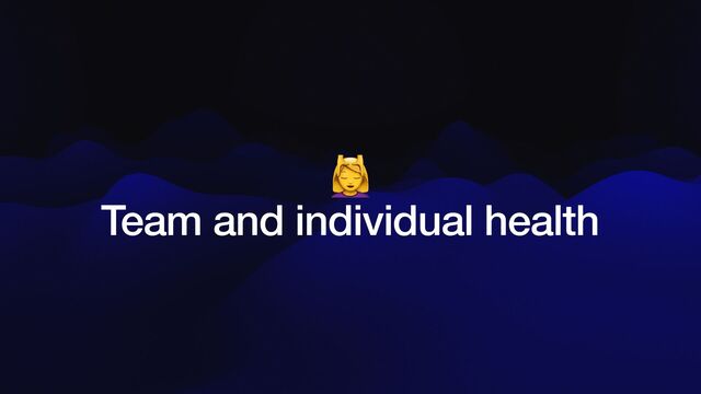 💆


Team and individual health
