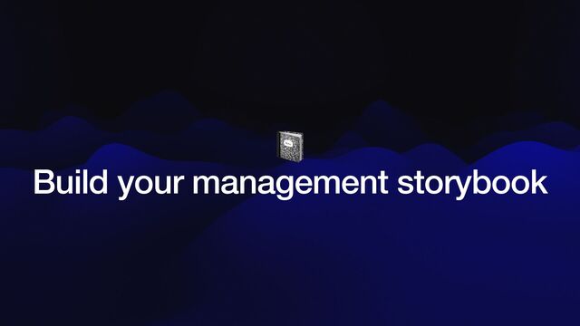 📓


Build your management storybook
