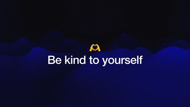 🫶


Be kind to yourself
