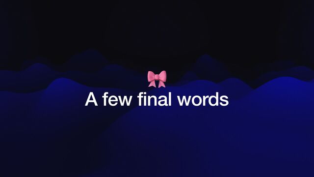 🎀


A few final words
