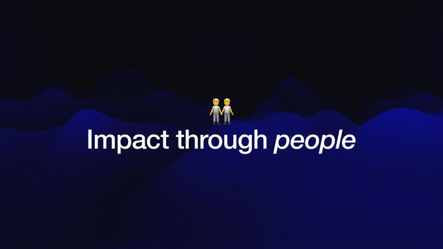 🧑🤝🧑


Impact through people
