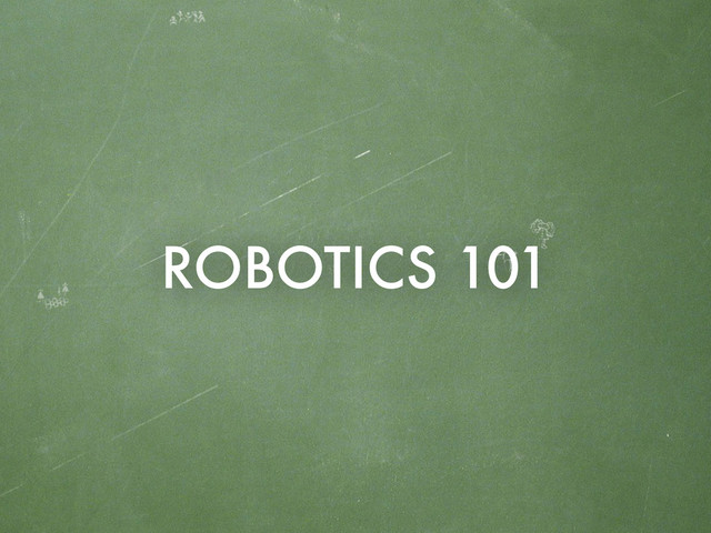 ROBOTICS 101
