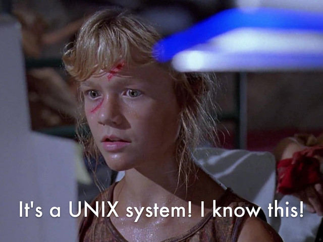 It's a UNIX system! I know this!
