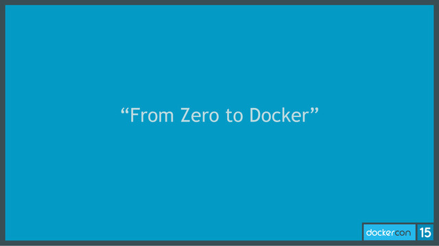 “From Zero to Docker”
