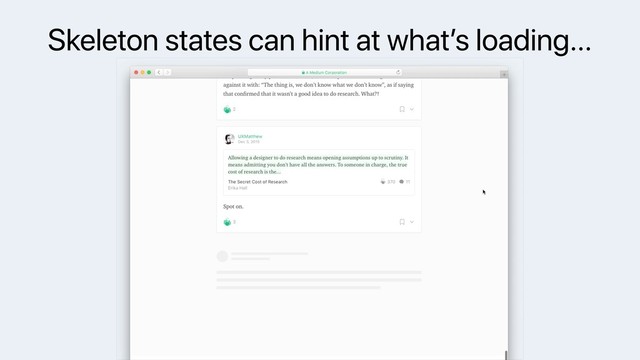 Skeleton states can hint at what’s loading…
