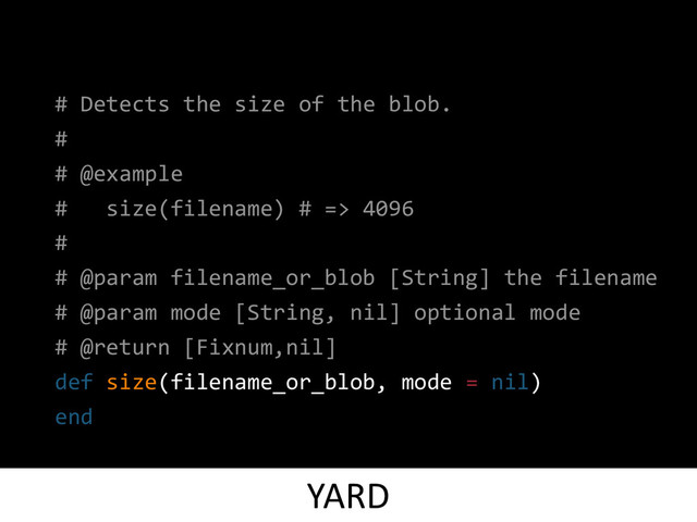 # Detects the size of the blob.
#
# @example
# size(filename) # => 4096
#
# @param filename_or_blob [String] the filename
# @param mode [String, nil] optional mode
# @return [Fixnum,nil]
def size(filename_or_blob, mode = nil)
end
YARD
