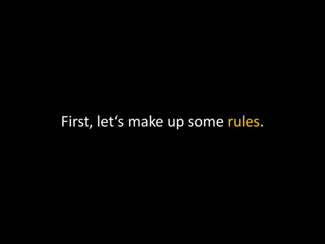 First, let‘s make up some rules.
