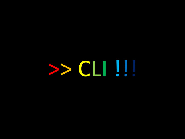 >> CLI !!!

