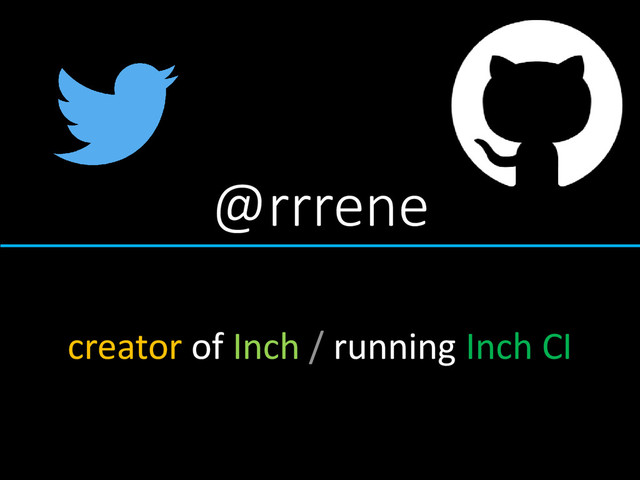 @rrrene
creator of Inch / running Inch CI
