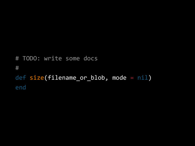 # TODO: write some docs
#
def size(filename_or_blob, mode = nil)
end

