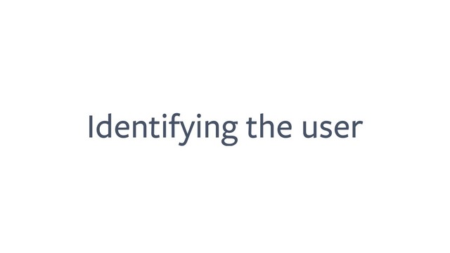 Identifying the user
