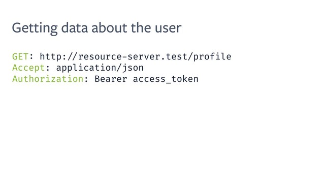 Getting data about the user
GET: http: //resource-server.test/profile
Accept: application/json
Authorization: Bearer access_token
