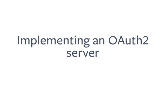 Implementing an OAuth2
server
