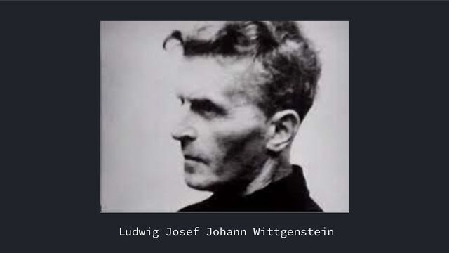 Ludwig Josef Johann Wittgenstein
