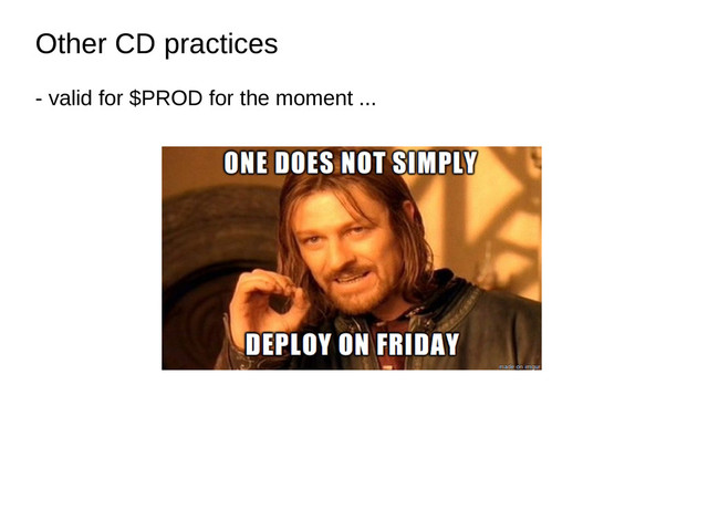 Other CD practices
Other CD practices
- valid for $PROD for the moment ...
