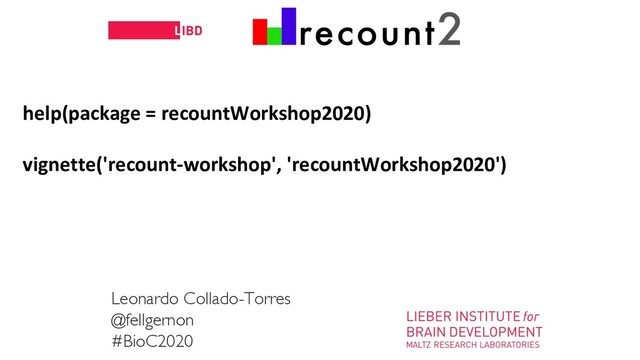 11
help(package = recountWorkshop2020)
vignette('recount-workshop', 'recountWorkshop2020')
Leonardo Collado-Torres
@fellgernon
#BioC2020
