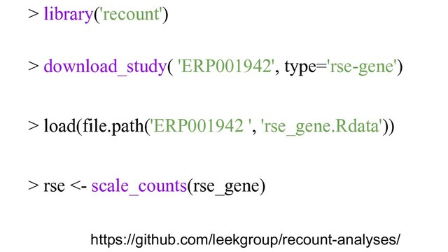 > library('recount')
> download_study( 'ERP001942', type='rse-gene')
> load(file.path('ERP001942 ', 'rse_gene.Rdata'))
> rse <- scale_counts(rse_gene)
https://github.com/leekgroup/recount-analyses/
