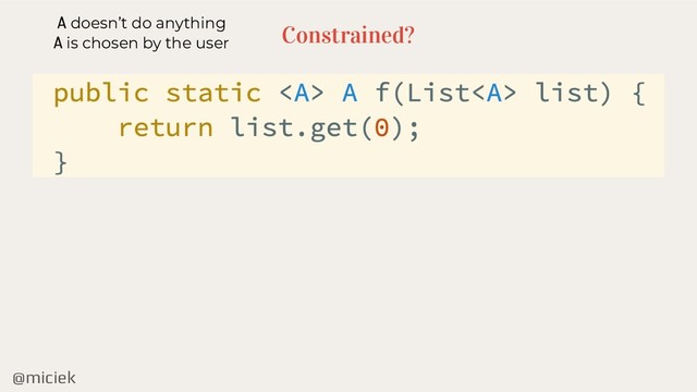 @miciek
Constrained?
A doesn’t do anything
A is chosen by the user
