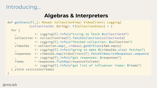 @miciek
Introducing…
Algebras & Interpreters
