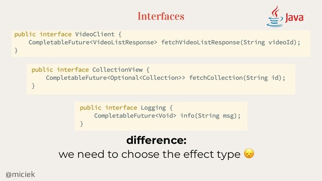 @miciek
Interfaces
difference:
we need to choose the effect type 
