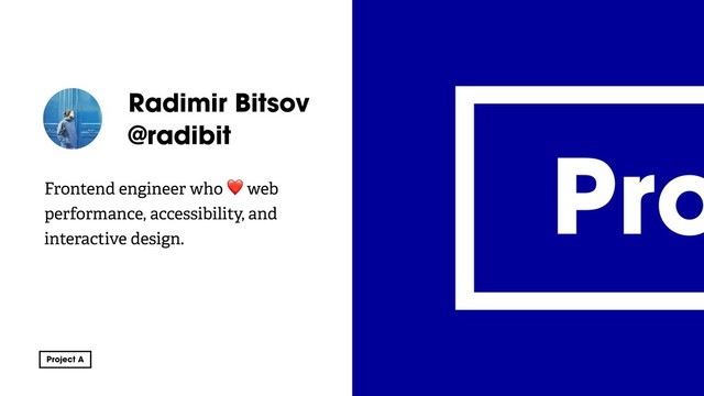@radibit
Radimir Bitsov
@radibit
Frontend engineer who ❤ web
performance, accessibility, and
interactive design.
