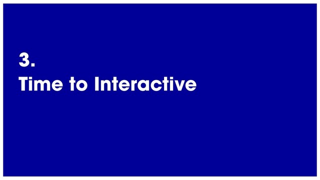 @radibit
3.
Time to Interactive
