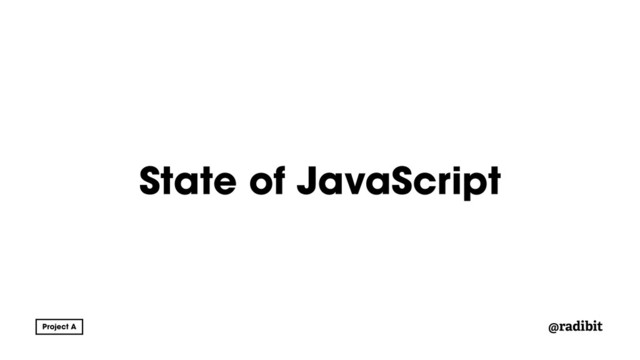 @radibit
State of JavaScript
