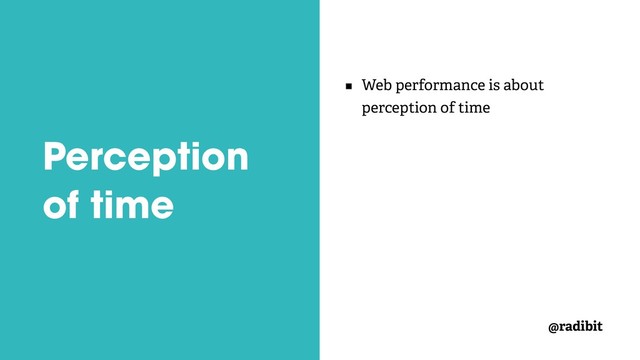 @radibit
Perception
of time
Web performance is about
perception of time
