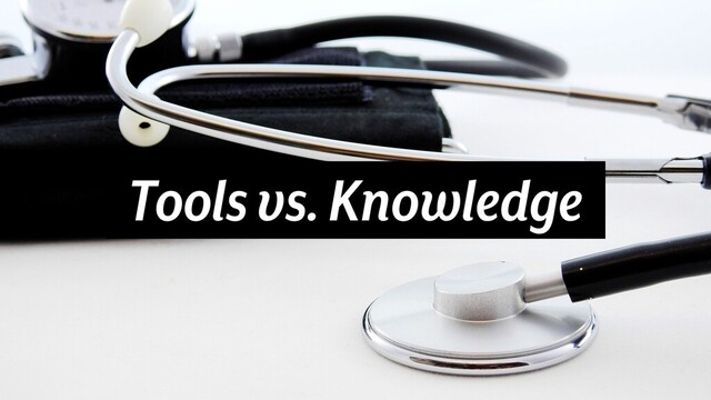 Tools vs. Knowledge

