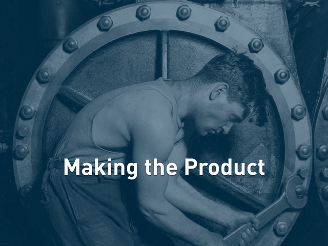Making the Product
